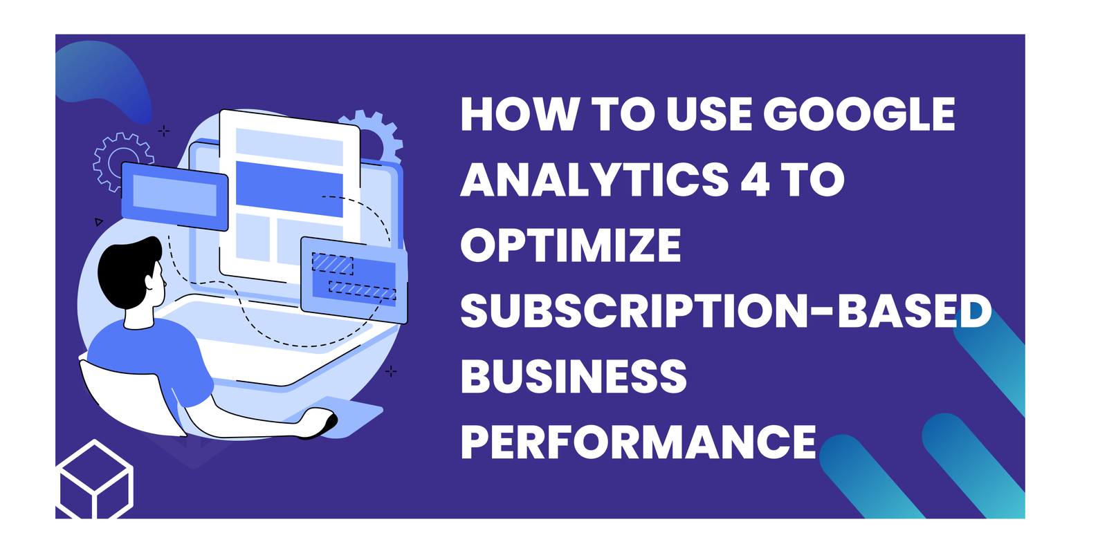 How to Use Google Analytics 4 to Optimize Subscription-based Business Performance