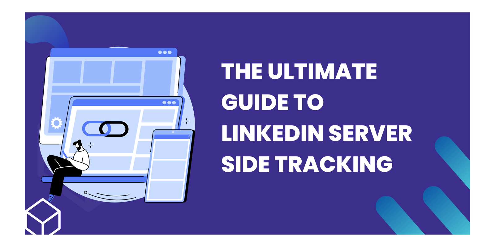The Ultimate Guide to LinkedIn Server Side Tracking