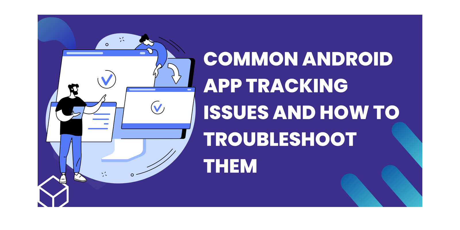 Common Android App Tracking Issues and How to Troubleshoot Them