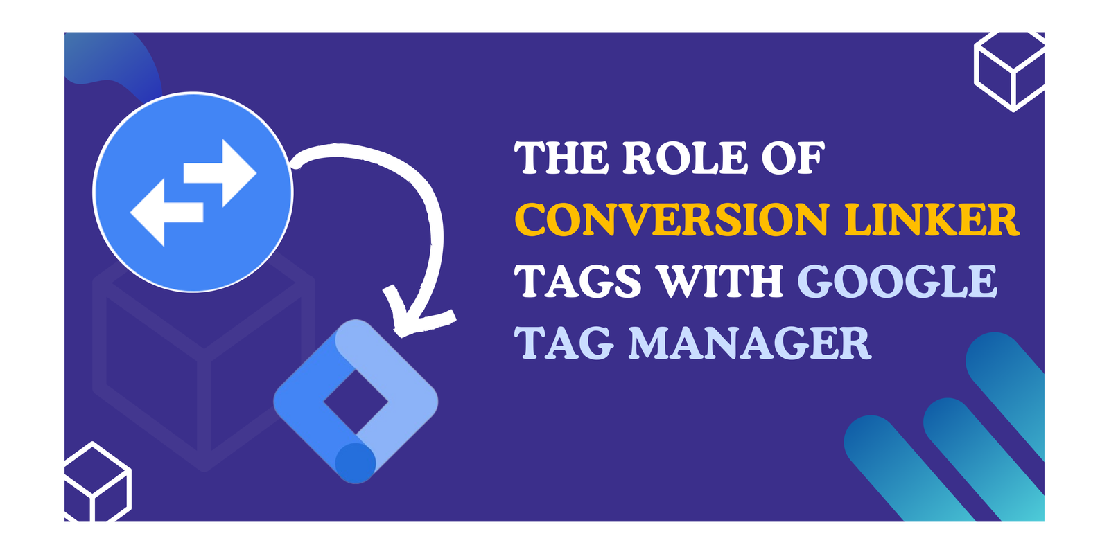 The Role of Conversion Linker Tags with Google Tag Manager